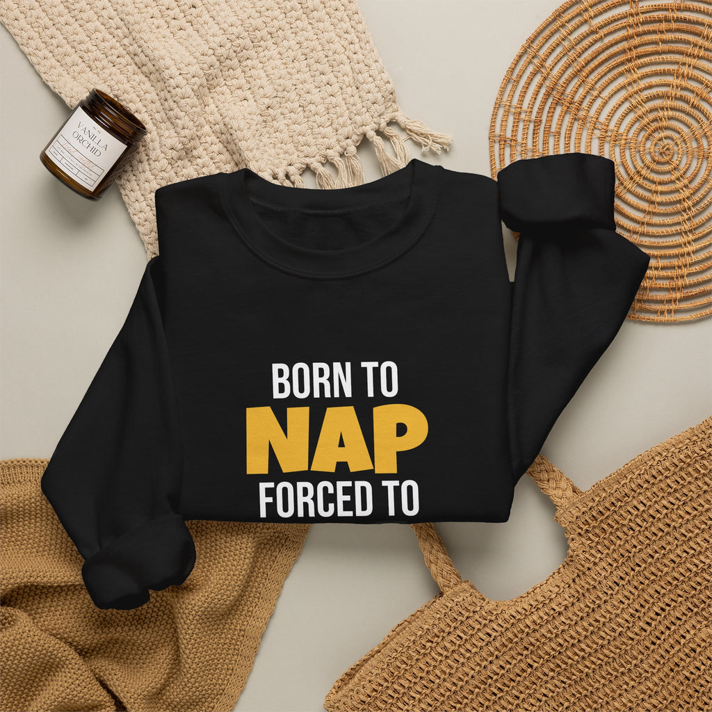 Born To Nap Forced To Wrap Sweatshirt