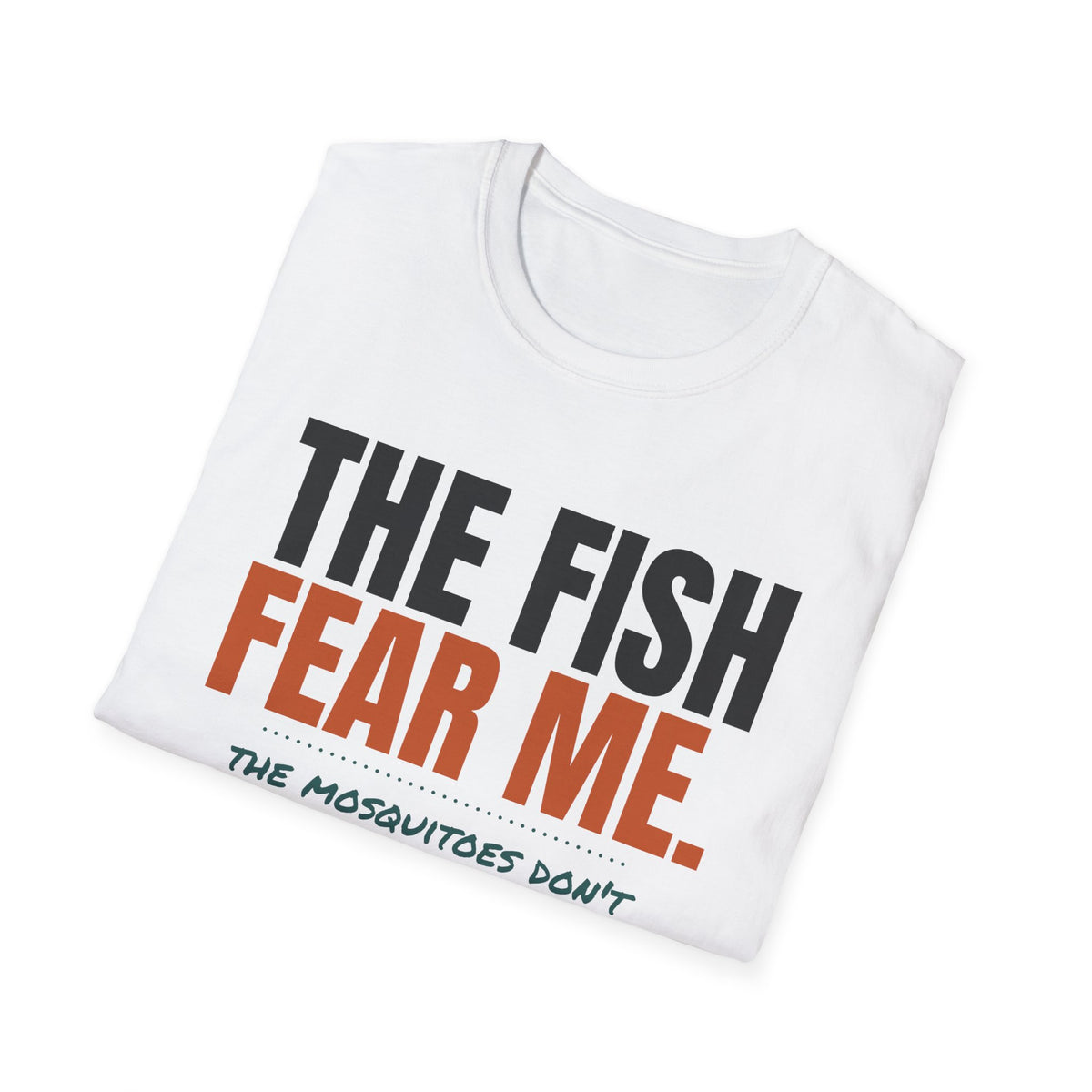 The Fish Fear Me The Mosquitoes Don't Funny Fishing T-Shirt – Gifted Porch, view 5