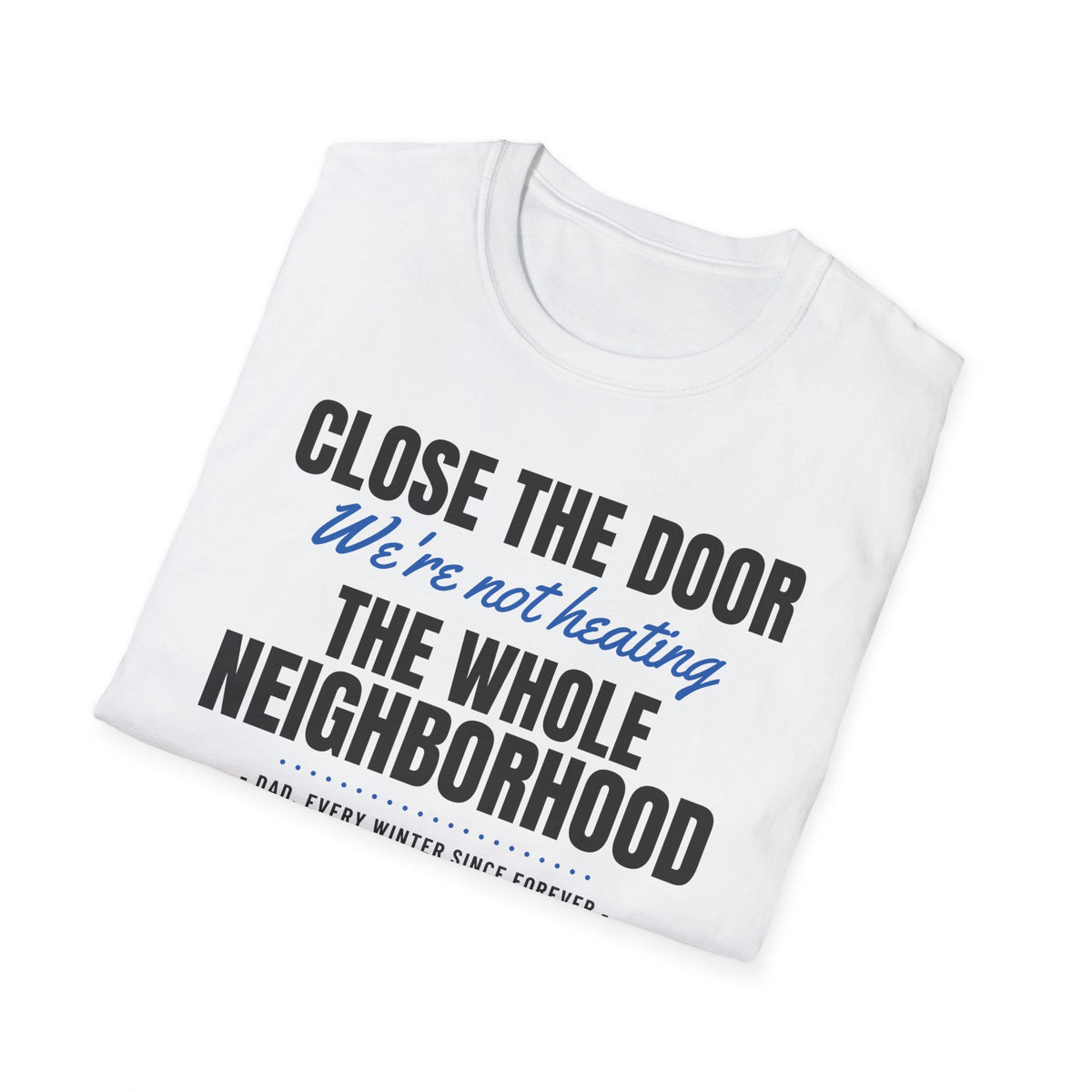 Close The Door We're Not Heating The Neighborhood T-Shirt – Gifted Porch, view 5
