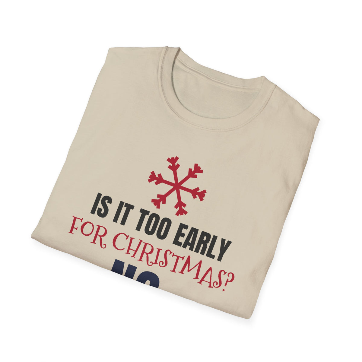 Is It Too Early For Christmas No Funny Christmas Lover T-Shirt Holiday Tee – Gifted Porch
