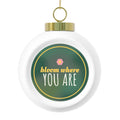 Bloom Where You Are Glass Ball Ornament