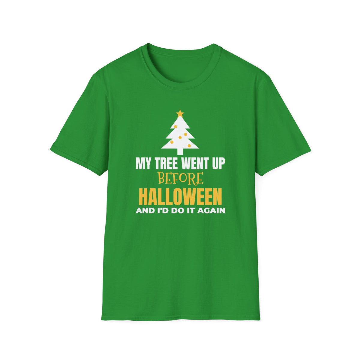 My Tree Went Up Before Halloween And I'd Do It Again Funny Christmas T-Shirt – Gifted Porch