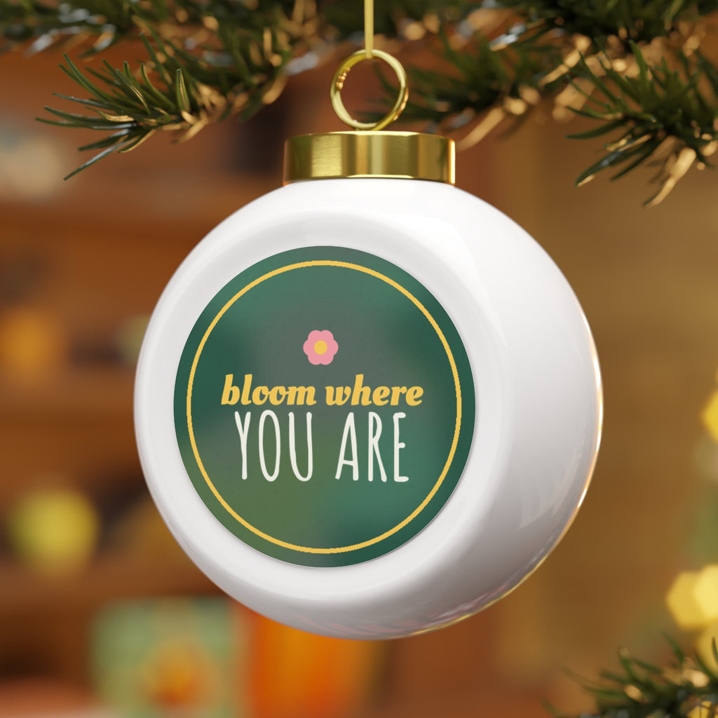 Bloom Where You Are Glass Ball Ornament
