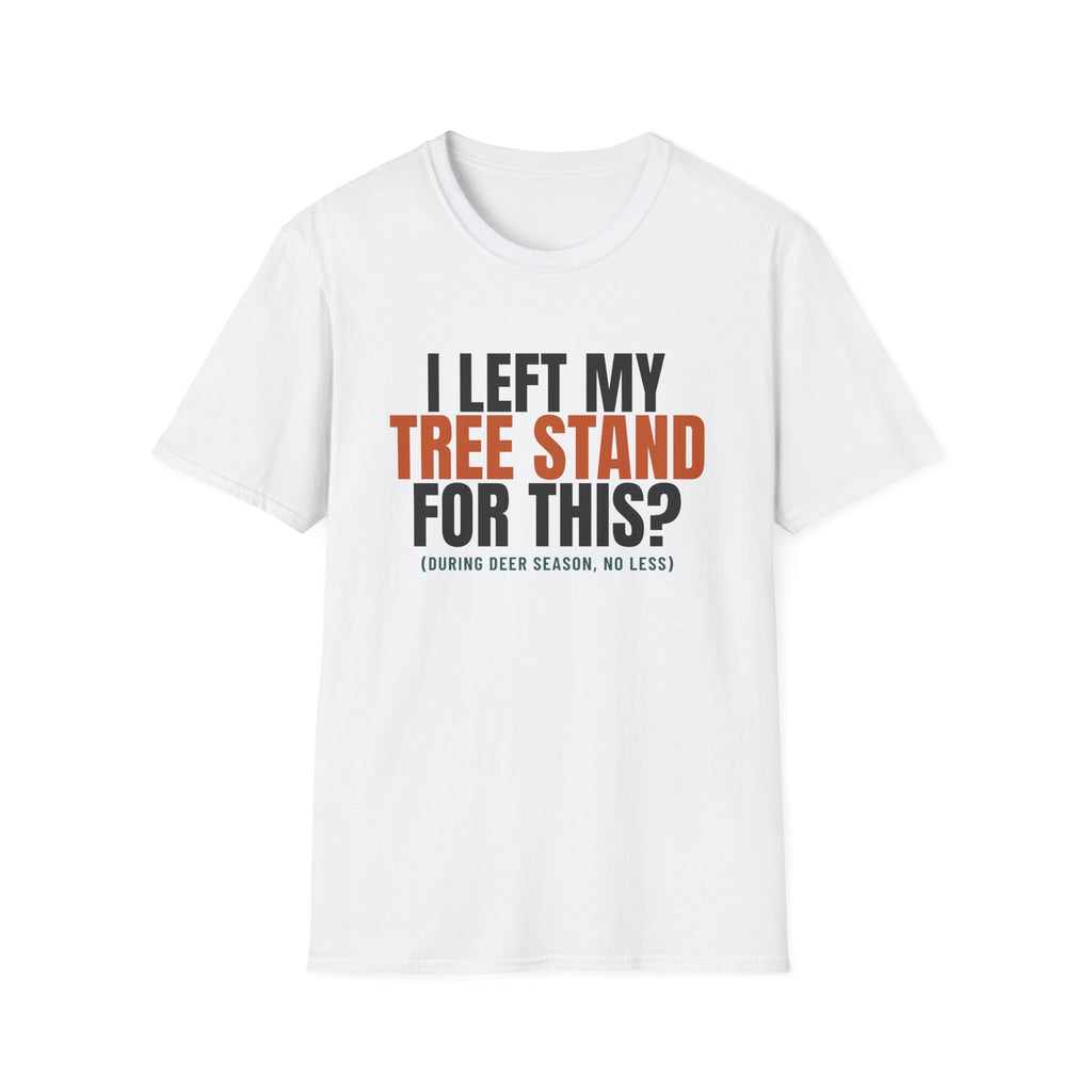 I Left My Tree Stand For This Funny Hunting T-Shirt – Gifted Porch, view 1