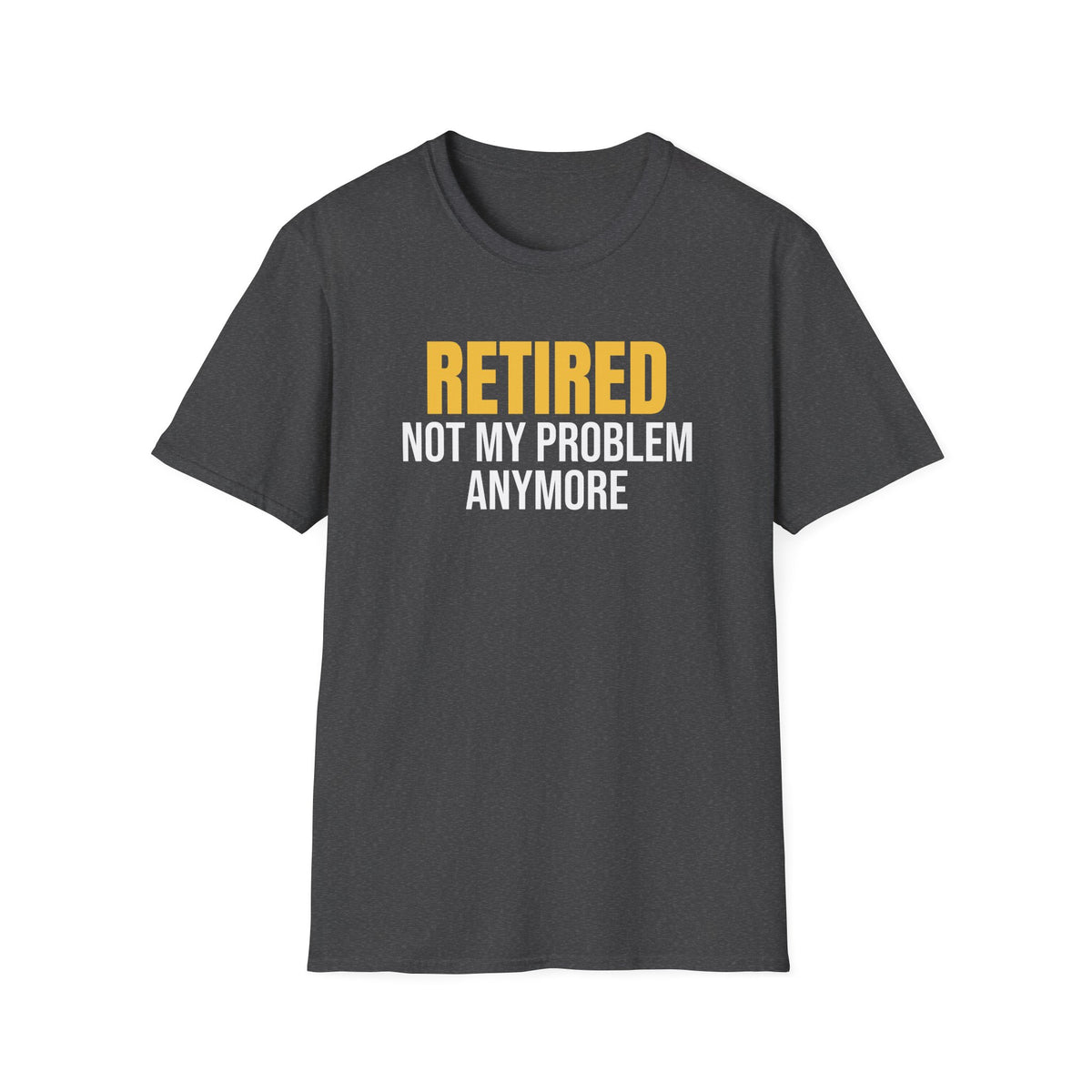 Retired Not My Problem Anymore Funny Retirement T-Shirt Retiree Gift Tee – Gifted Porch