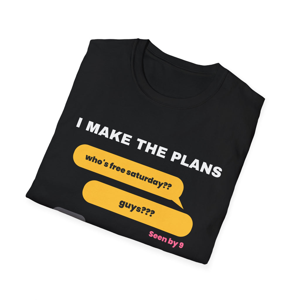 I Make The Plans The Group Chat Ignores Funny Friend T-Shirt – Gifted Porch, view 8