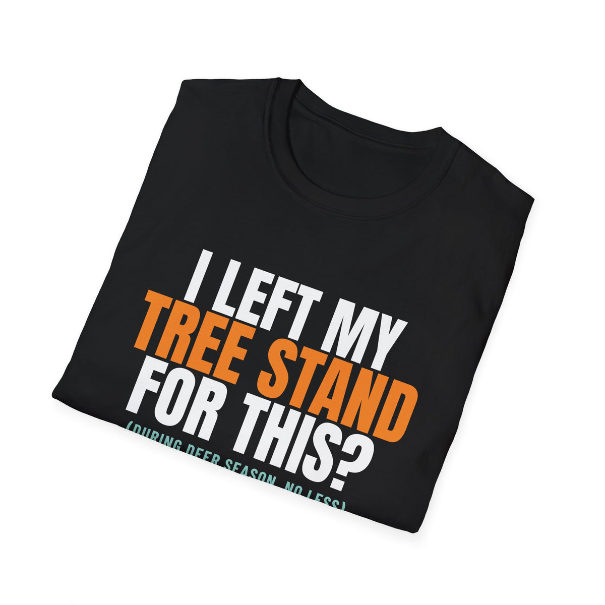 I Left My Tree Stand For This Funny Hunting T-Shirt – Gifted Porch, view 8