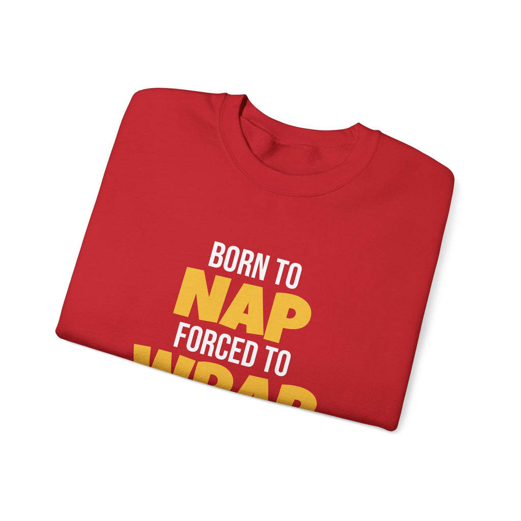 Born To Nap Forced To Wrap Sweatshirt
