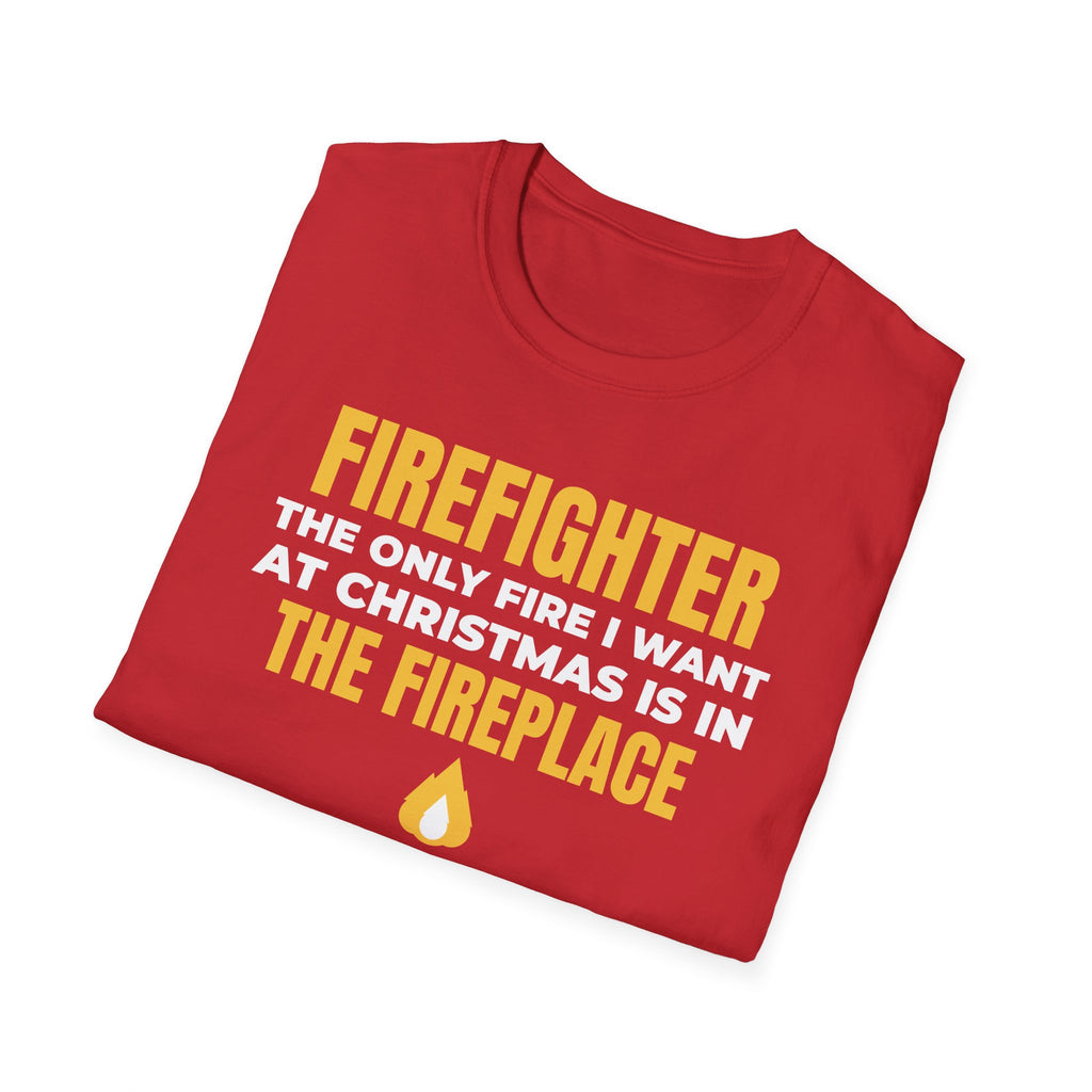 Firefighter Only Fire I Want At Christmas Is In The Fireplace Funny T-Shirt – Gifted Porch