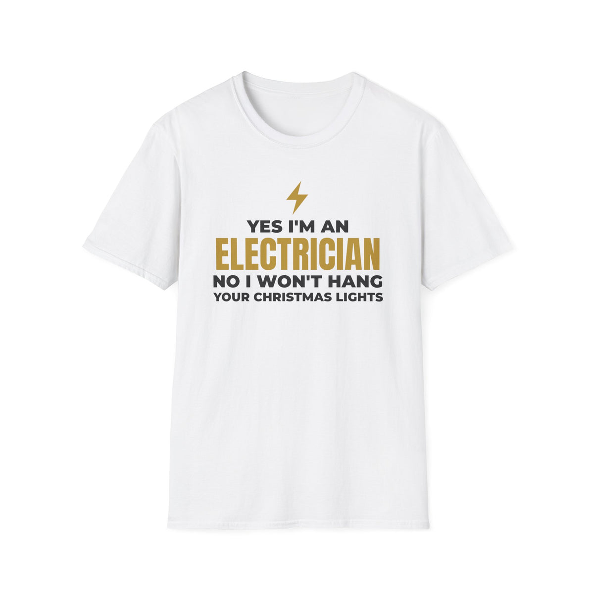 Yes I'm An Electrician No I Won't Hang Your Christmas Lights Funny T-Shirt – Gifted Porch
