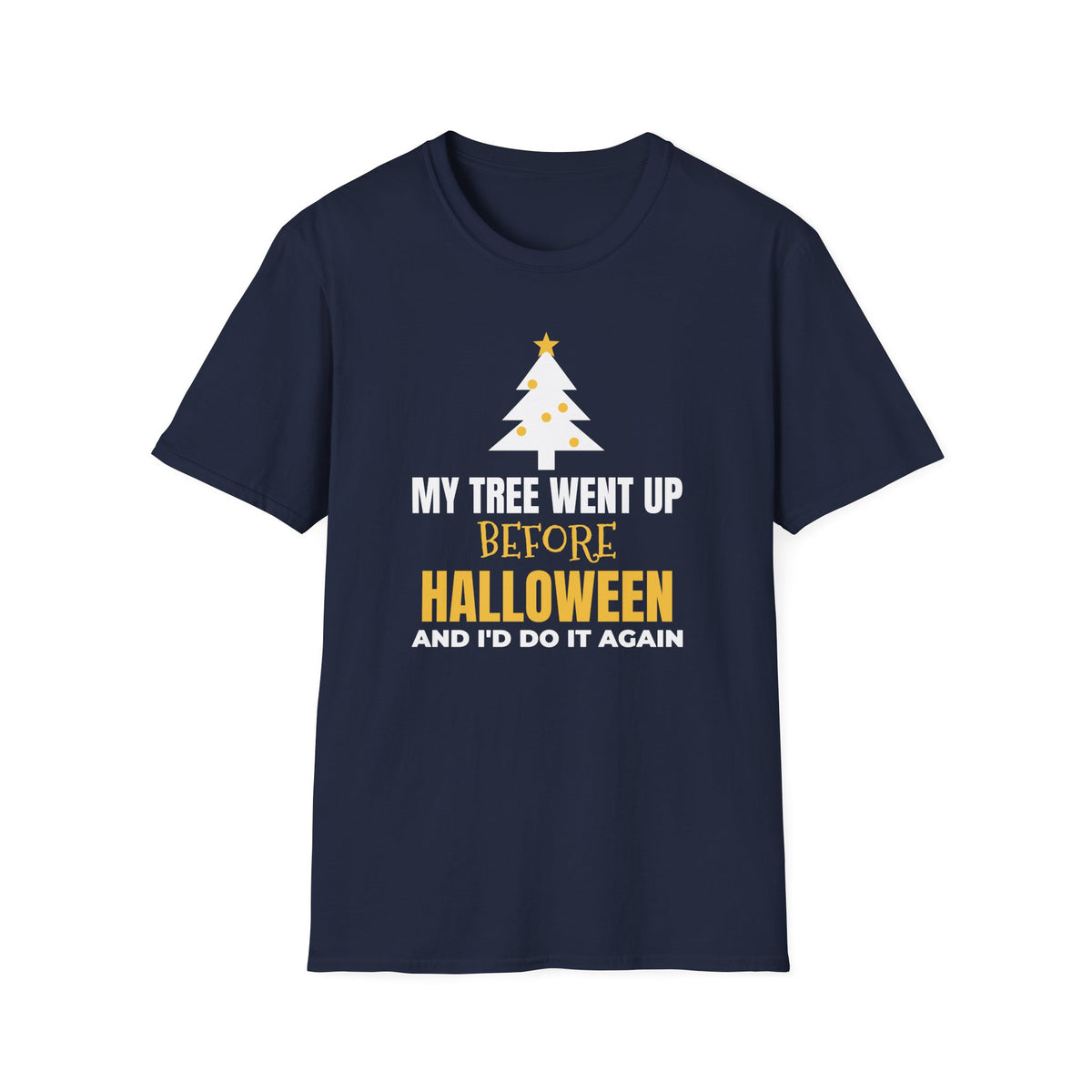 My Tree Went Up Before Halloween And I'd Do It Again Funny Christmas T-Shirt – Gifted Porch