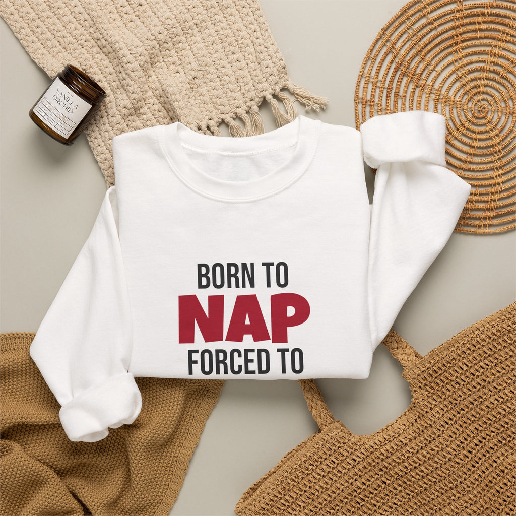 Born To Nap Forced To Wrap Sweatshirt
