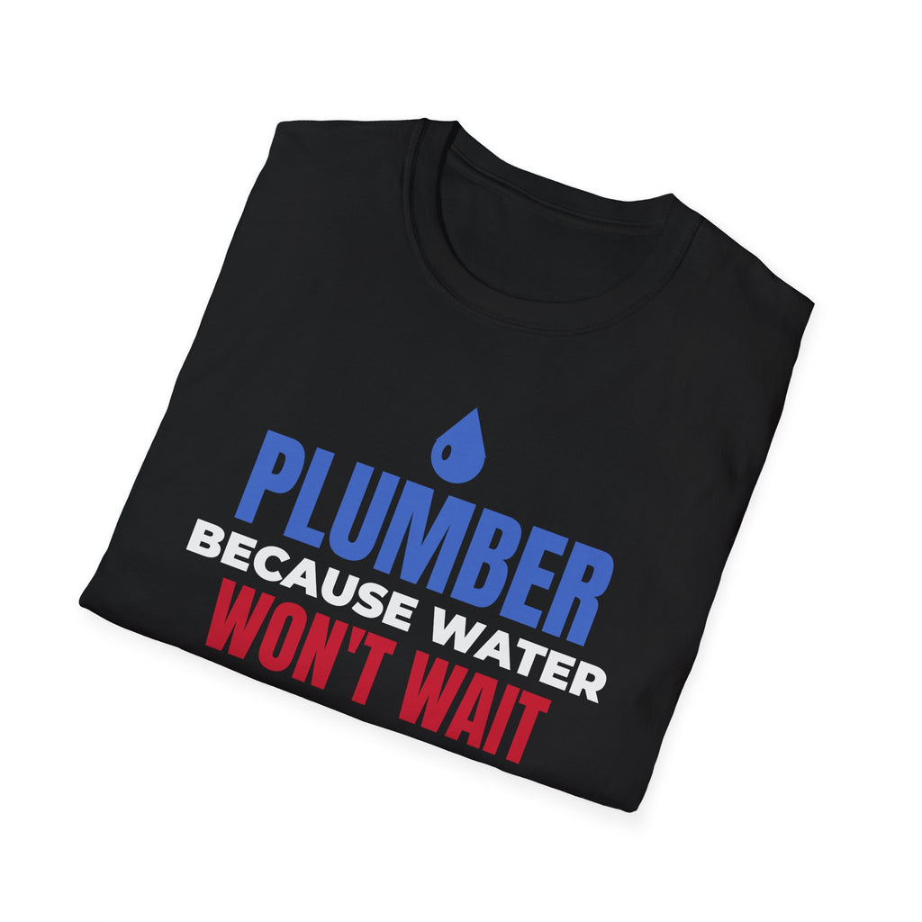 Plumber Because Water Won't Wait T-Shirt Plumbing Tradesman Gift Tee – Gifted Porch