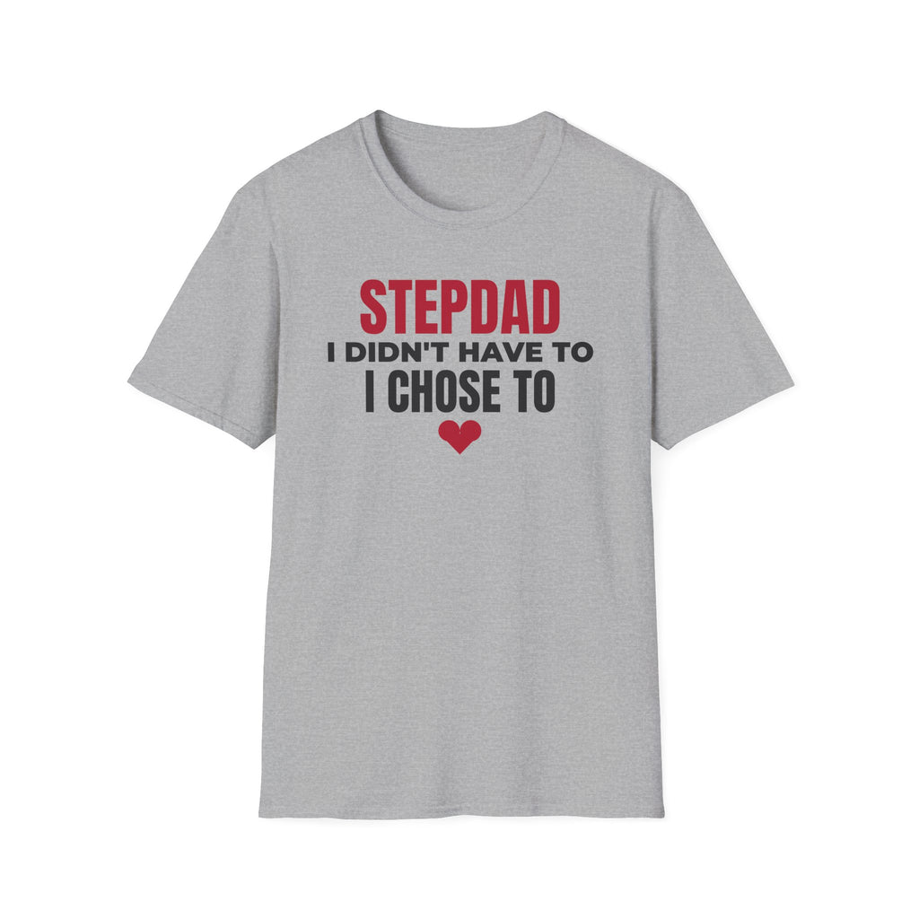 Stepdad I Didn't Have To I Chose To T-Shirt Step Dad Fathers Day Gift Tee – Gifted Porch