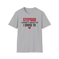 Stepdad I Didn't Have To I Chose To T-Shirt Step Dad Fathers Day Gift Tee – Gifted Porch