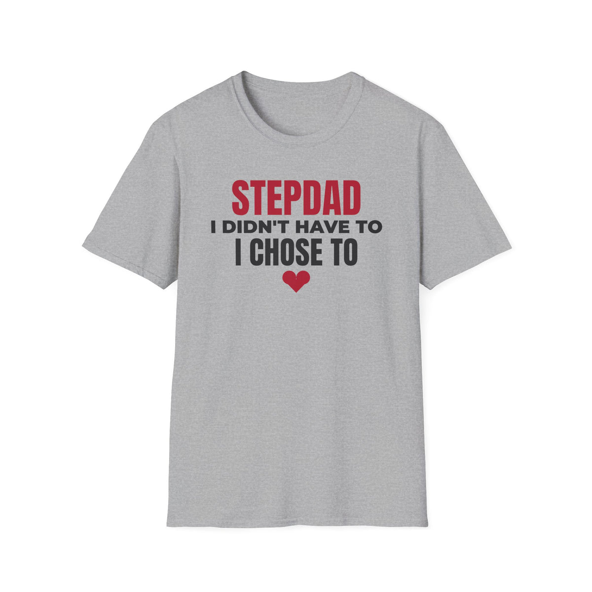 Stepdad I Didn't Have To I Chose To T-Shirt Step Dad Fathers Day Gift Tee – Gifted Porch