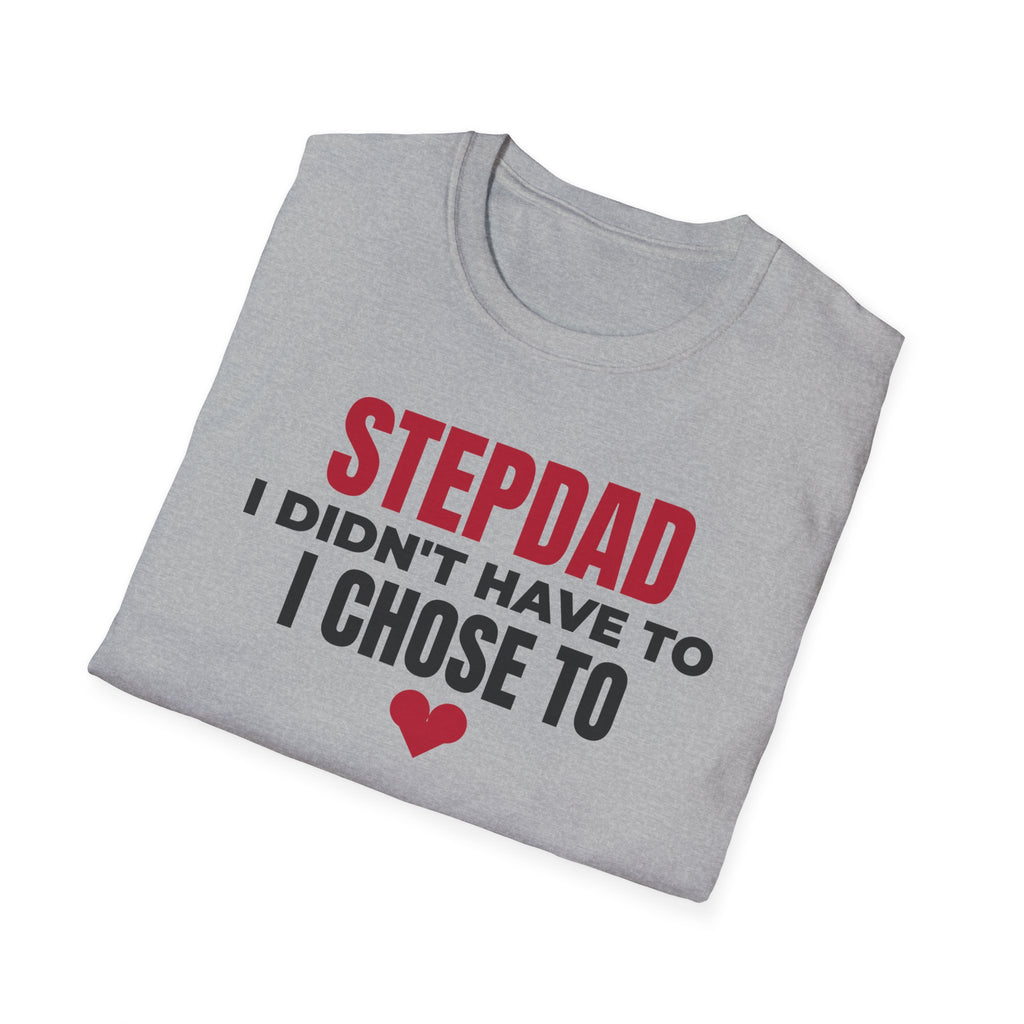 Stepdad I Didn't Have To I Chose To T-Shirt Step Dad Fathers Day Gift Tee – Gifted Porch