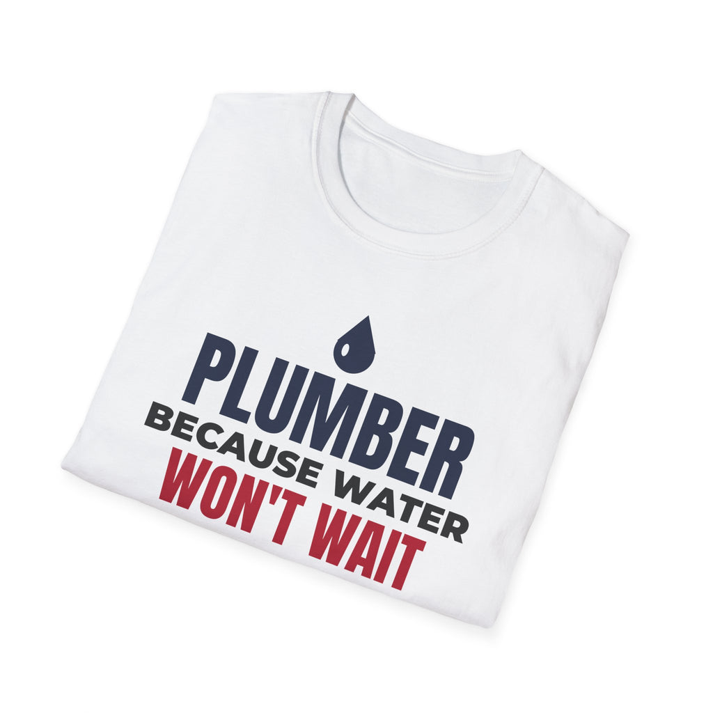 Plumber Because Water Won't Wait T-Shirt Plumbing Tradesman Gift Tee – Gifted Porch