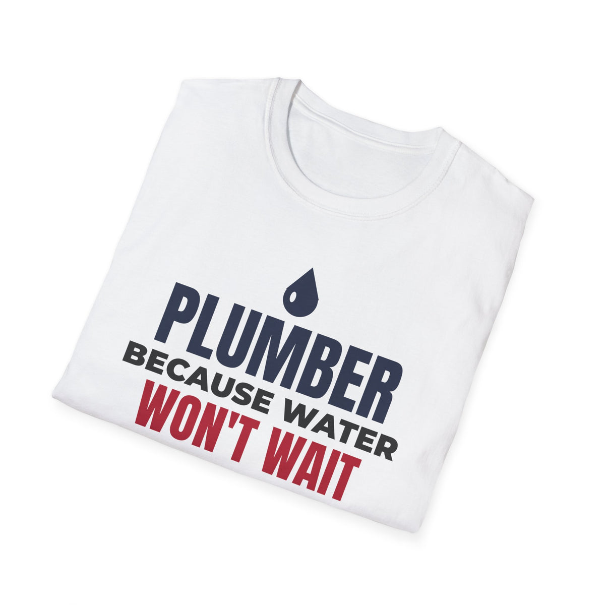 Plumber Because Water Won't Wait T-Shirt Plumbing Tradesman Gift Tee – Gifted Porch