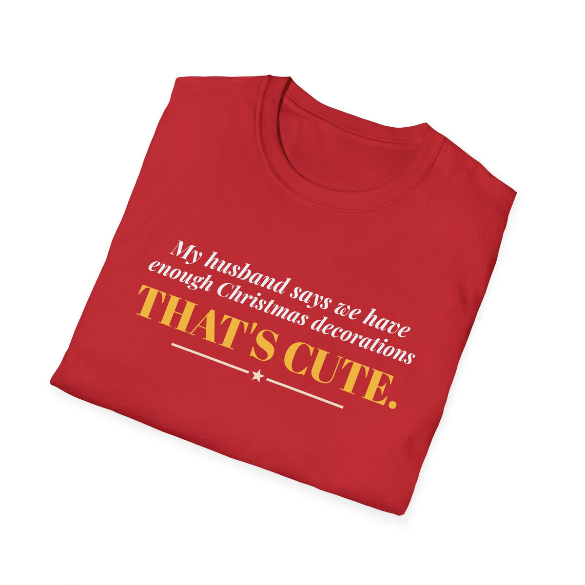 Husband Says Enough Decorations That's Cute Christmas Tee – Gifted Porch, view 16
