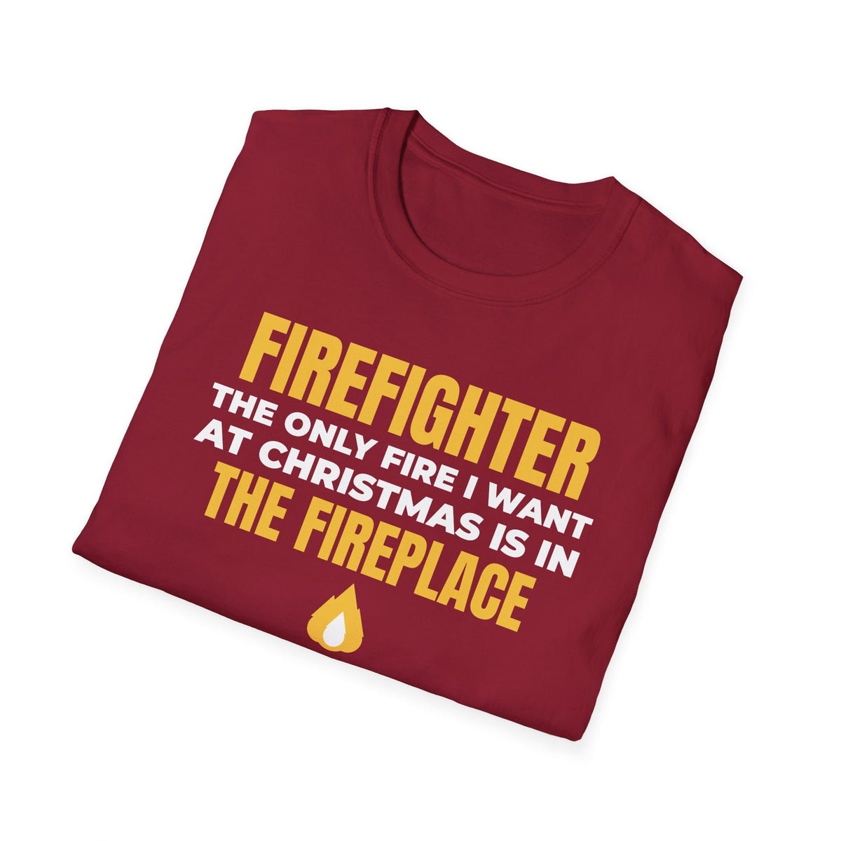 Firefighter Only Fire I Want At Christmas Is In The Fireplace Funny T-Shirt – Gifted Porch