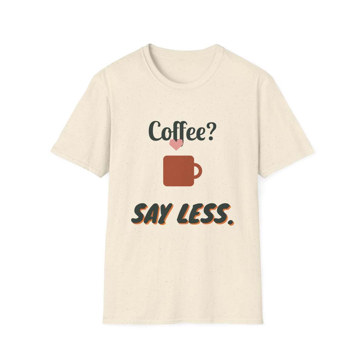 Coffee? Say Less. Tee