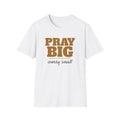 Pray Big Worry Small Christian T-Shirt – Gifted Porch, view 1