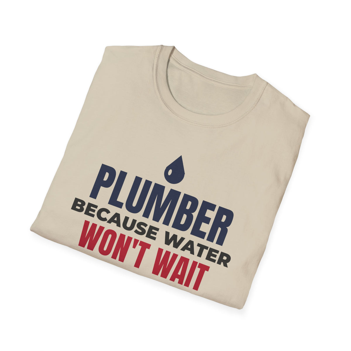 Plumber Because Water Won't Wait T-Shirt Plumbing Tradesman Gift Tee – Gifted Porch