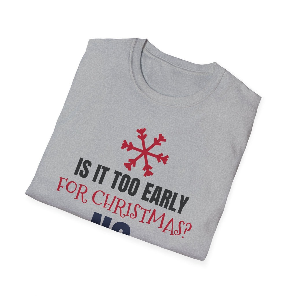 Is It Too Early For Christmas No Funny Christmas Lover T-Shirt Holiday Tee – Gifted Porch