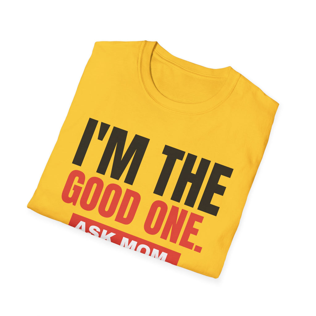 I'm the Good One. Ask Mom. Tee