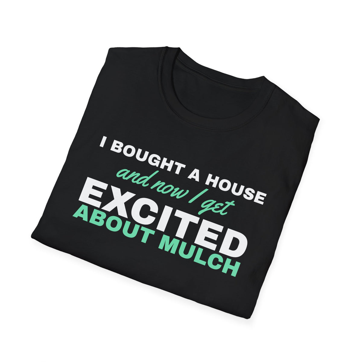 Now I Get Excited About Mulch Homeowner T-Shirt – Gifted Porch, view 8