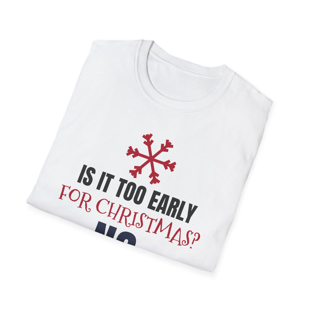 Is It Too Early For Christmas No Funny Christmas Lover T-Shirt Holiday Tee – Gifted Porch