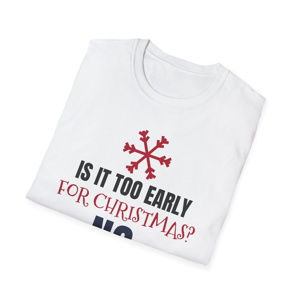 Is It Too Early For Christmas No Funny Christmas Lover T-Shirt Holiday Tee – Gifted Porch