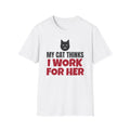My Cat Thinks I Work For Her Funny Cat Lover T-Shirt – Gifted Porch, view 1