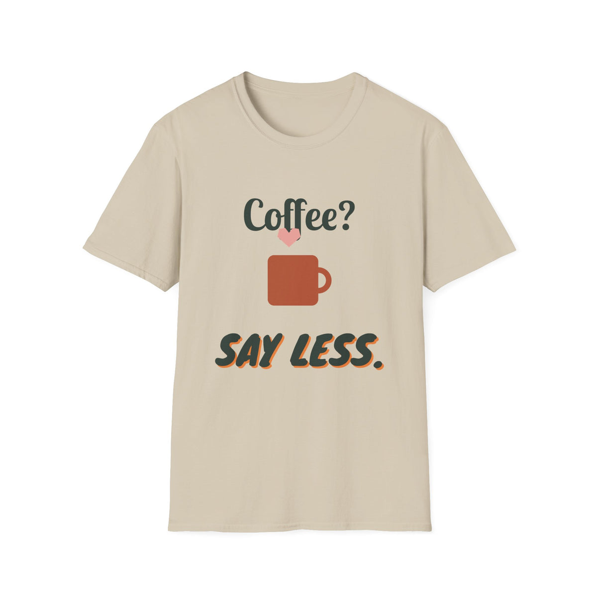 Coffee? Say Less. Tee