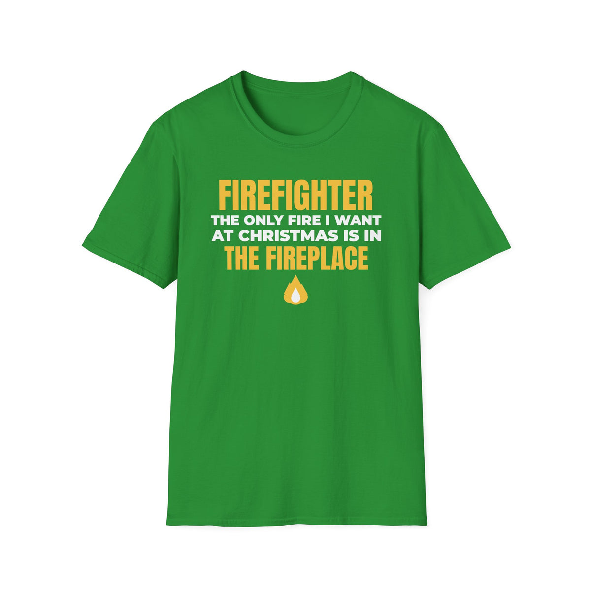Firefighter Only Fire I Want At Christmas Is In The Fireplace Funny T-Shirt – Gifted Porch