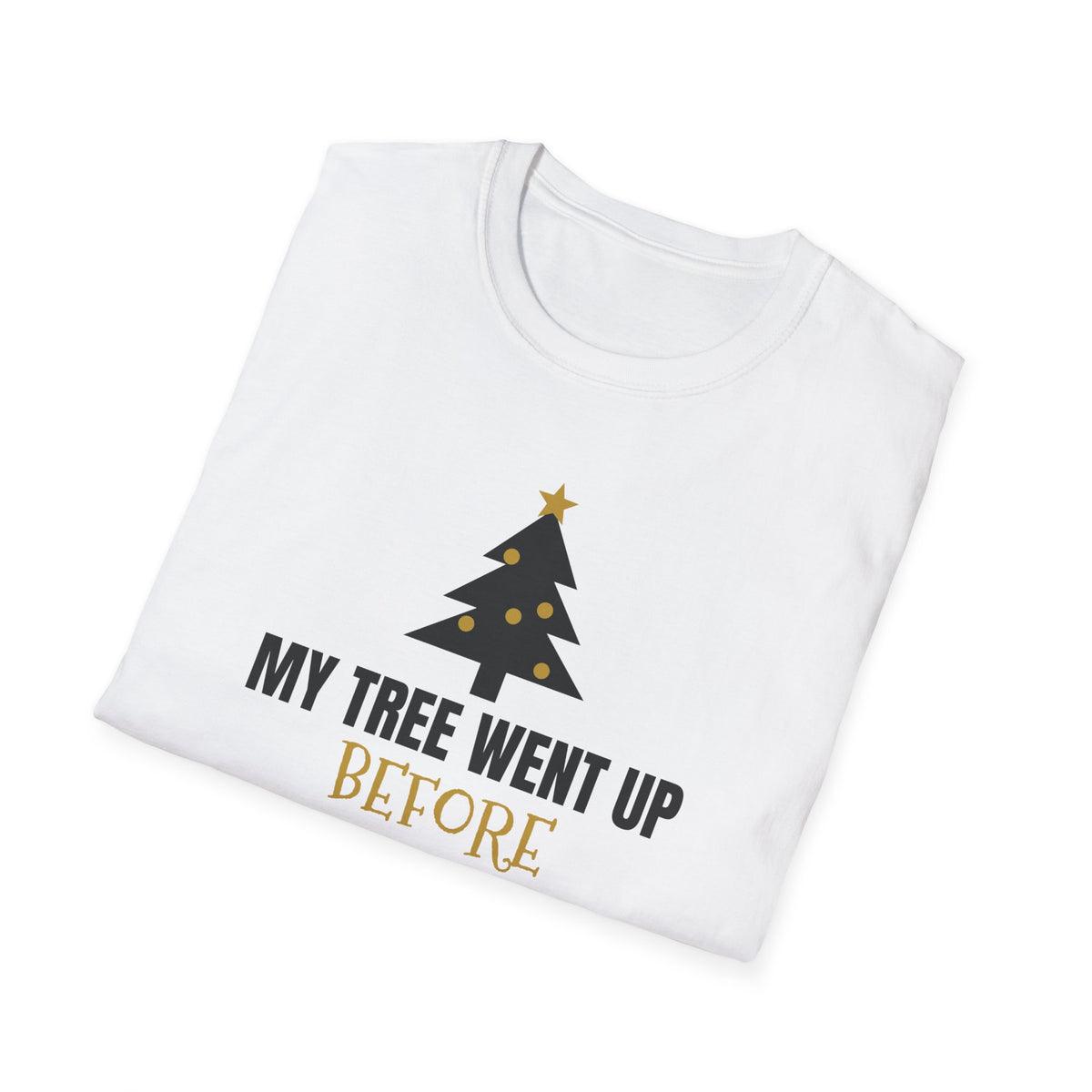 My Tree Went Up Before Halloween And I'd Do It Again Funny Christmas T-Shirt – Gifted Porch