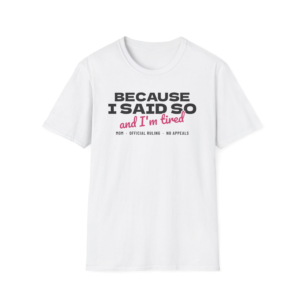 Because I Said So And I'm Tired Funny Mom T-Shirt – Gifted Porch, view 1