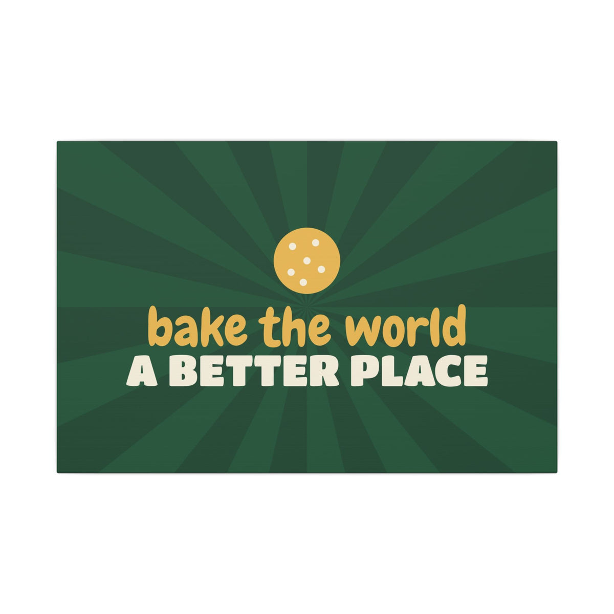 Bake the World a Better Place Canvas