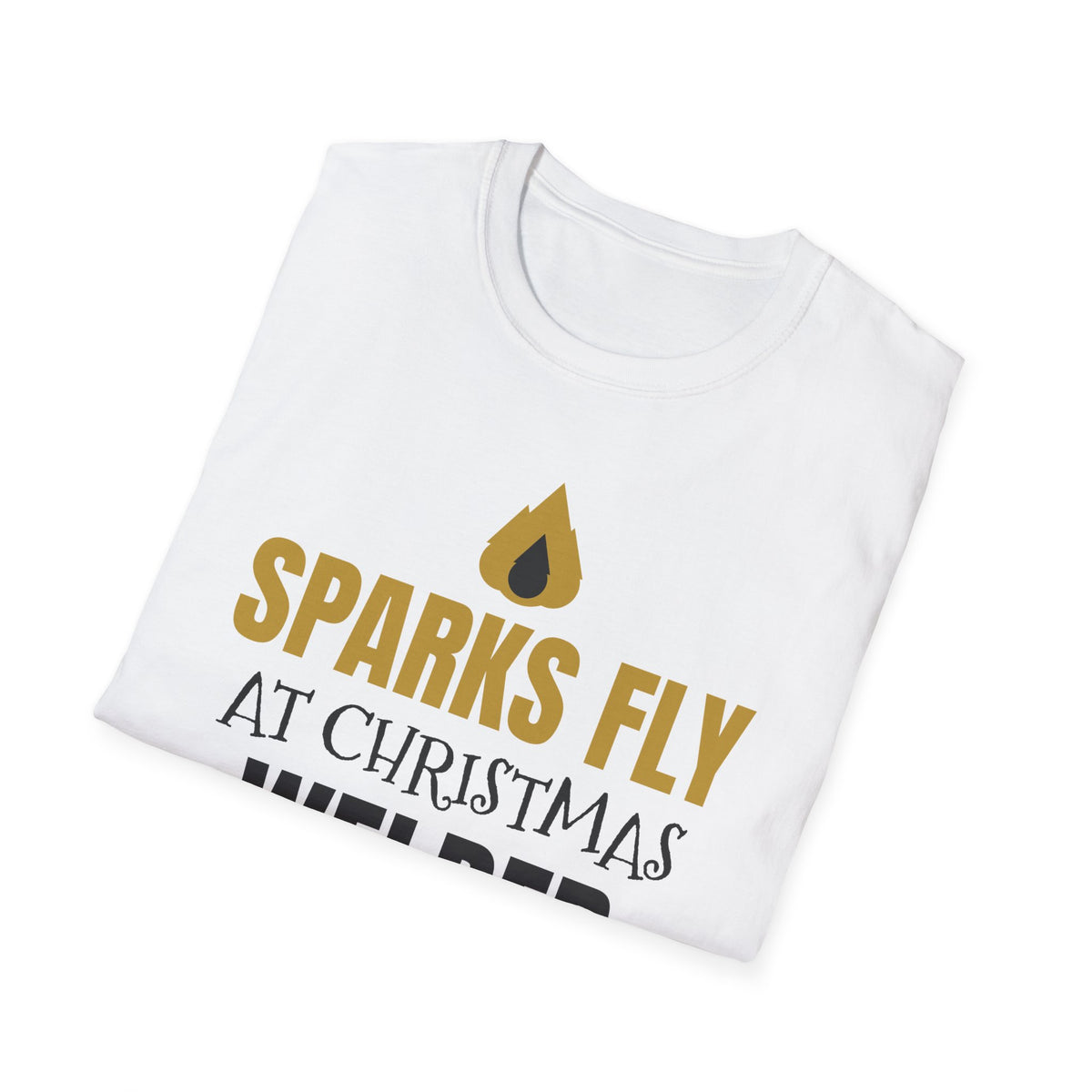 Sparks Fly At Christmas Welder T-Shirt Funny Welding Holiday Gift Tee – Gifted Porch