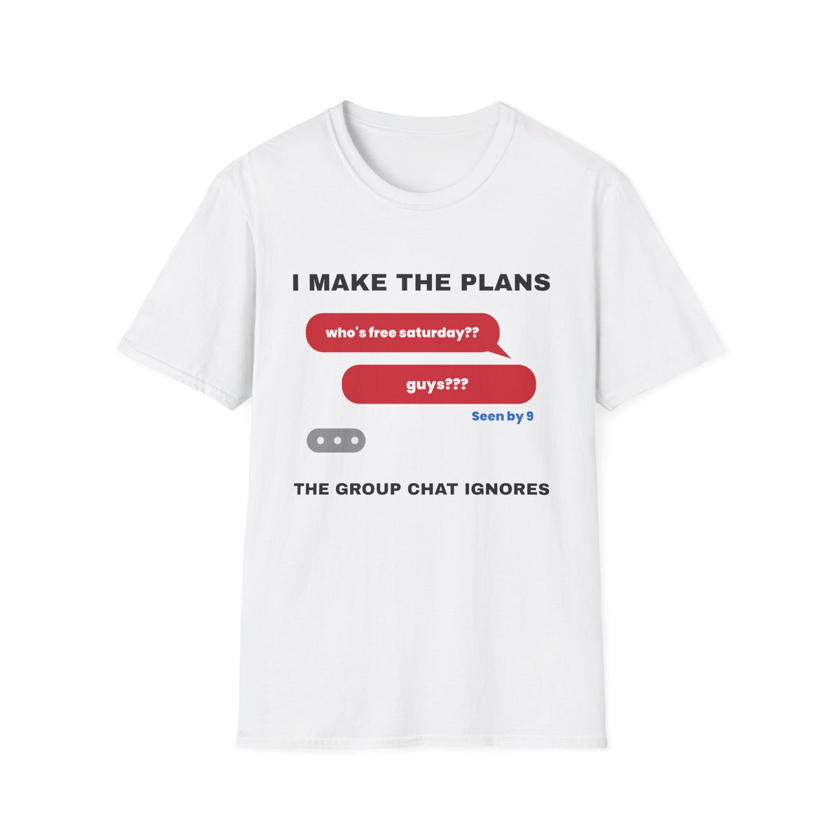 I Make The Plans The Group Chat Ignores Funny Friend T-Shirt – Gifted Porch, view 1