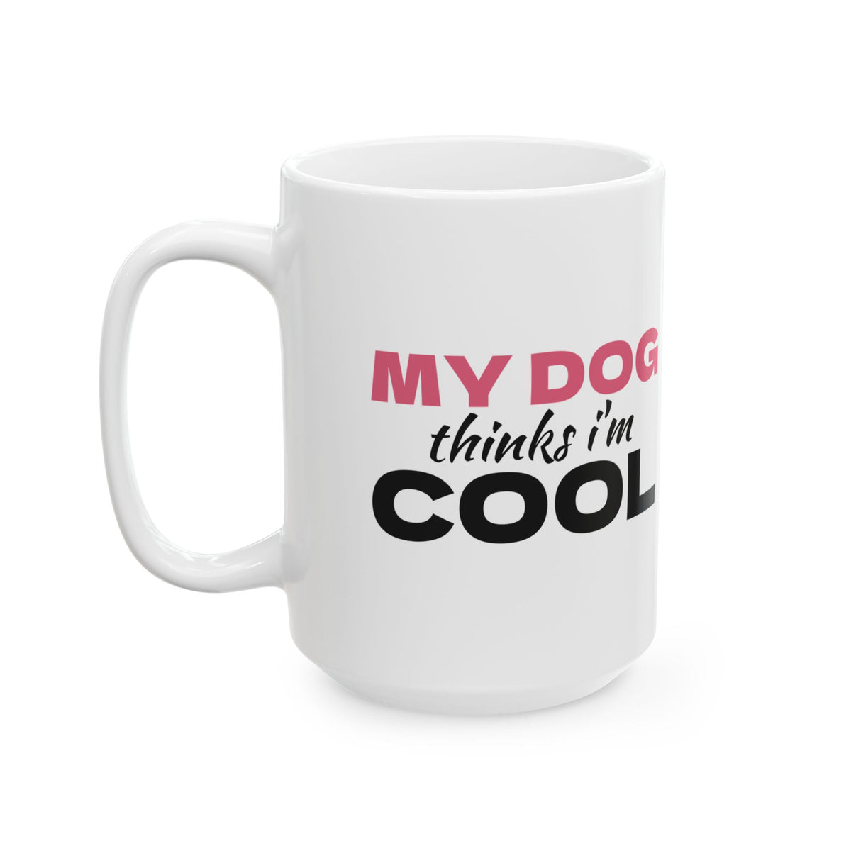 My Dog Thinks I'm Cool Funny Dog Mug Dog Mom Dad Gift – Gifted Porch, view 7
