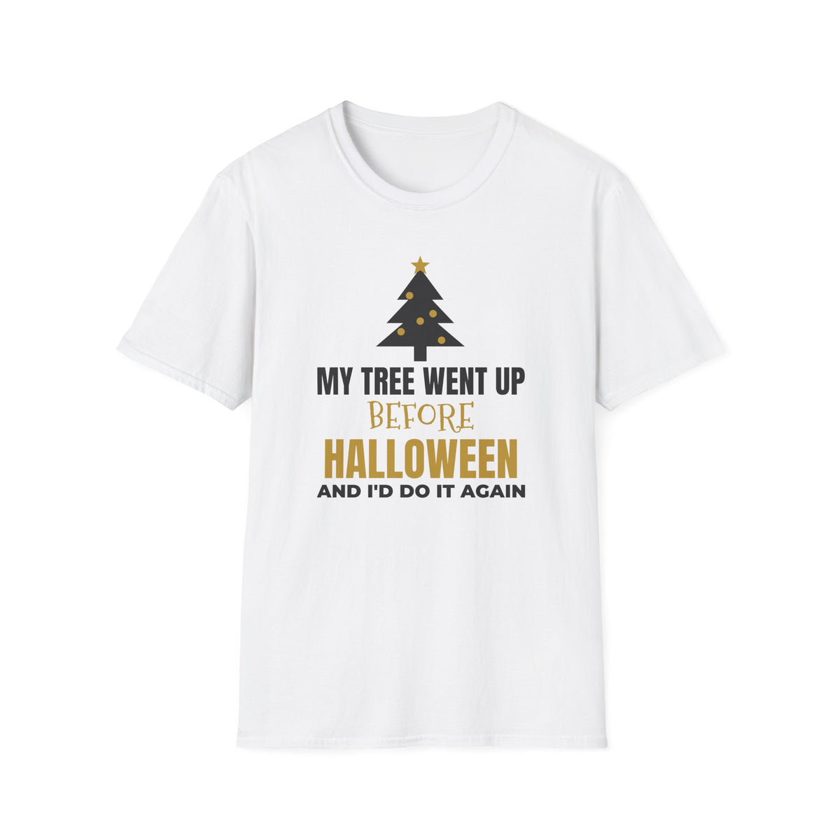 My Tree Went Up Before Halloween And I'd Do It Again Funny Christmas T-Shirt – Gifted Porch