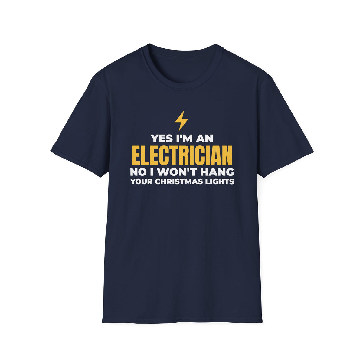 Yes I'm An Electrician No I Won't Hang Your Christmas Lights Funny T-Shirt – Gifted Porch