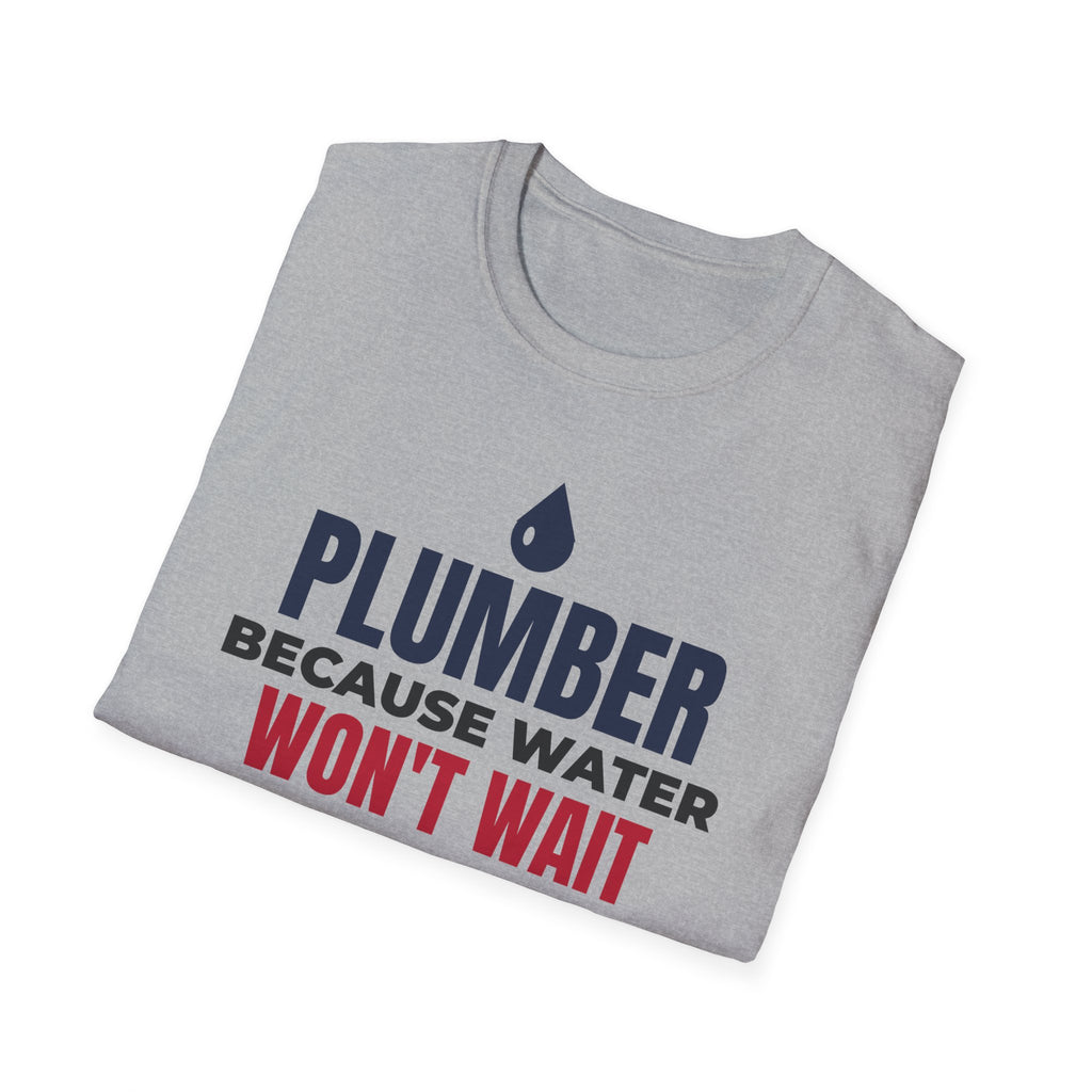 Plumber Because Water Won't Wait T-Shirt Plumbing Tradesman Gift Tee – Gifted Porch