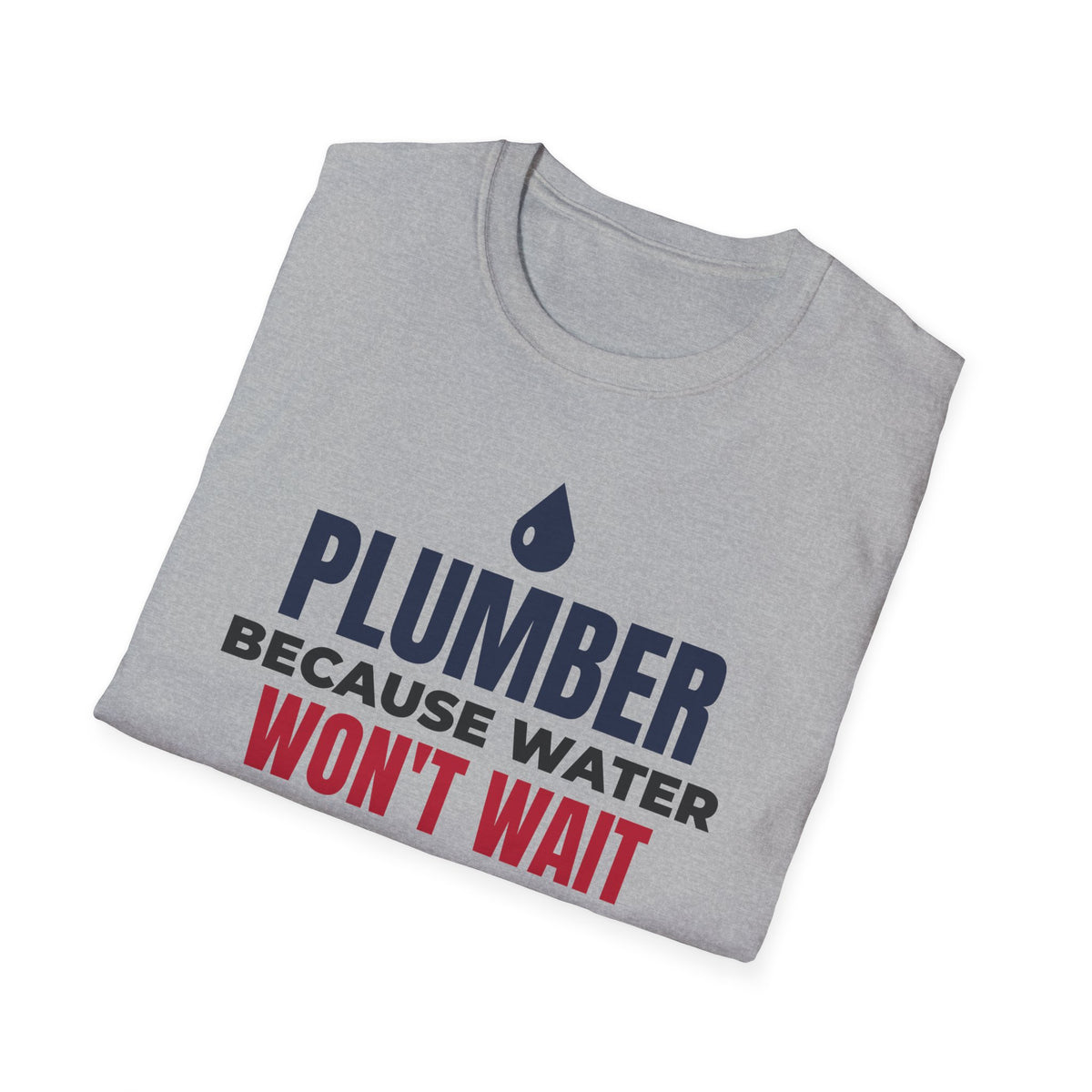 Plumber Because Water Won't Wait T-Shirt Plumbing Tradesman Gift Tee – Gifted Porch