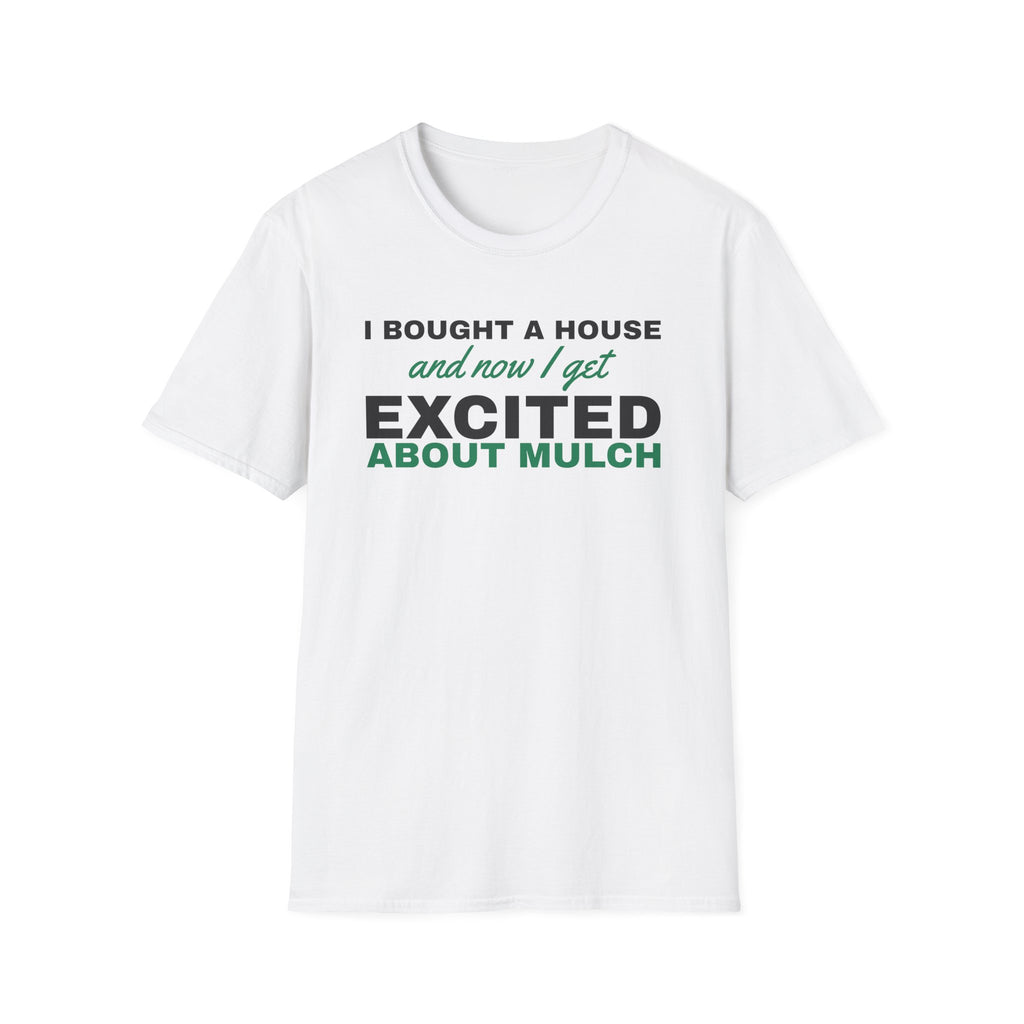 Now I Get Excited About Mulch Homeowner T-Shirt – Gifted Porch, view 1