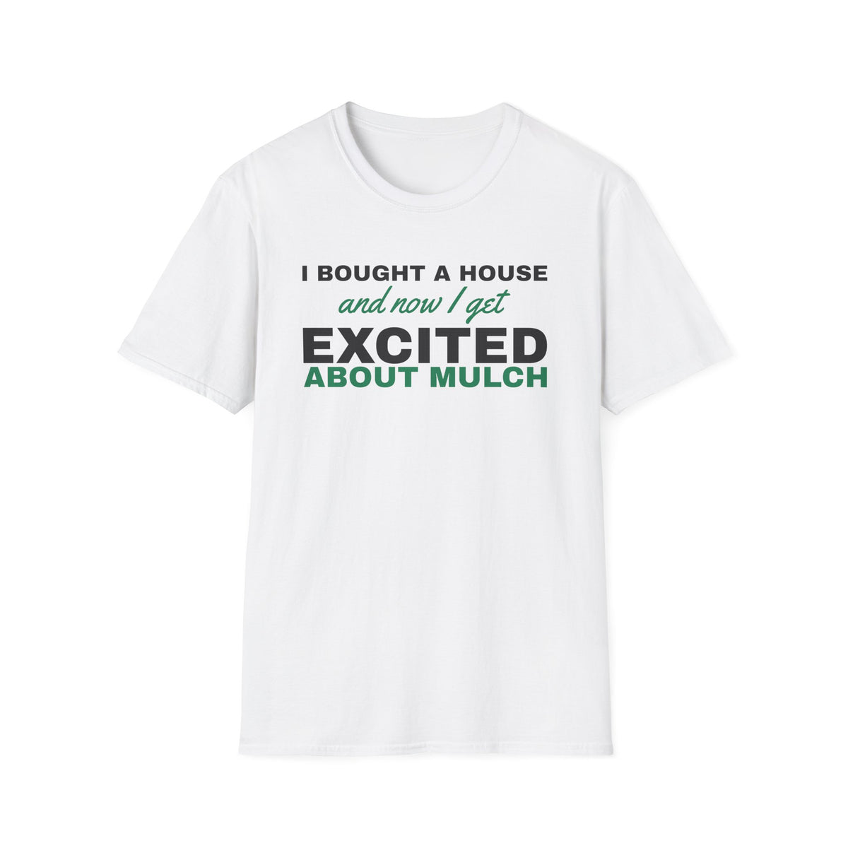 Now I Get Excited About Mulch Homeowner T-Shirt – Gifted Porch, view 1