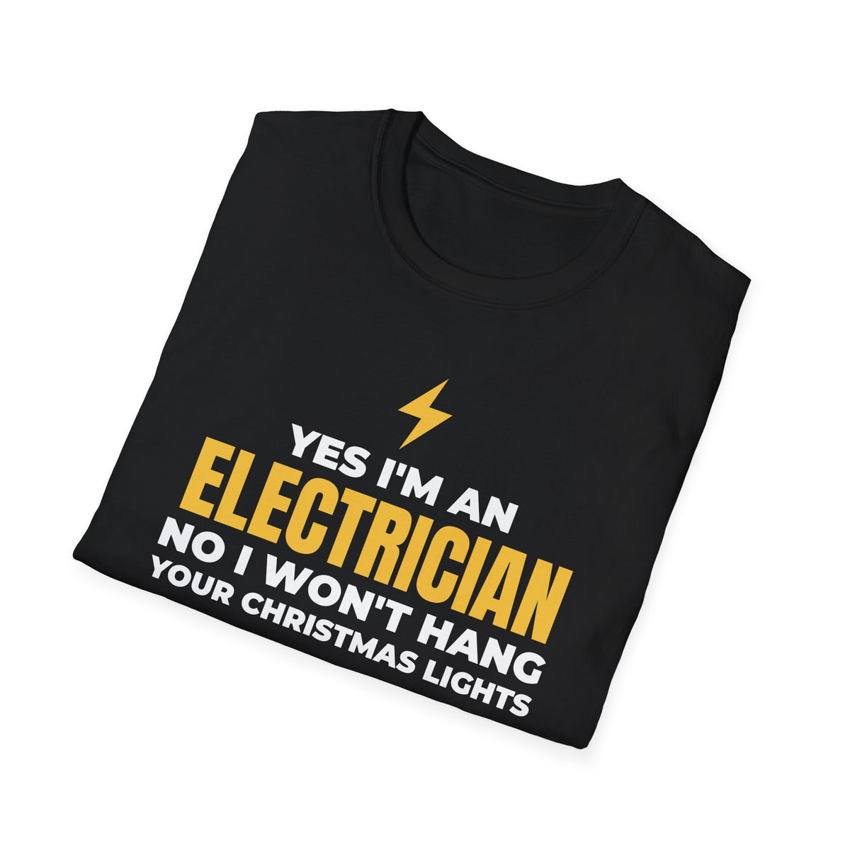 Yes I'm An Electrician No I Won't Hang Your Christmas Lights Funny T-Shirt – Gifted Porch