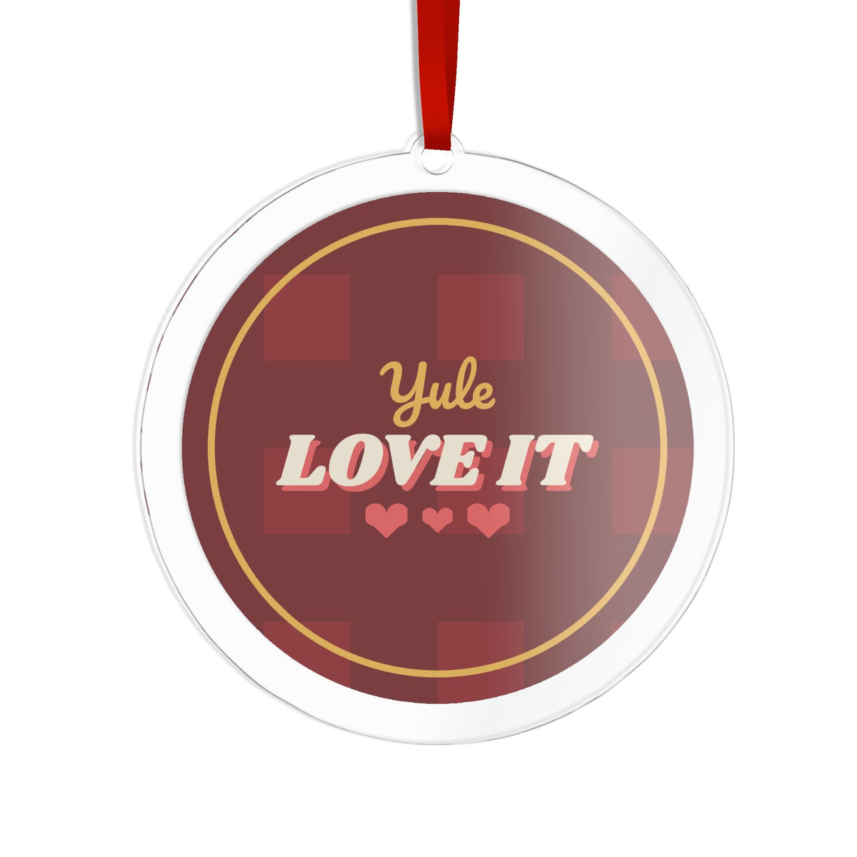 Yule Love It Acrylic Ornament